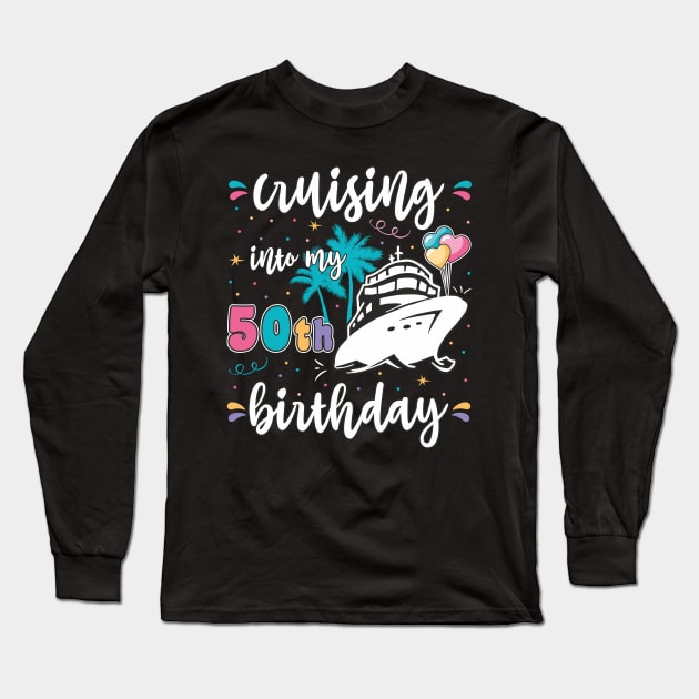 Cruising into my 50th Birthday 50 years old Women Cruise Long Sleeve T-Shirt by FloraLi